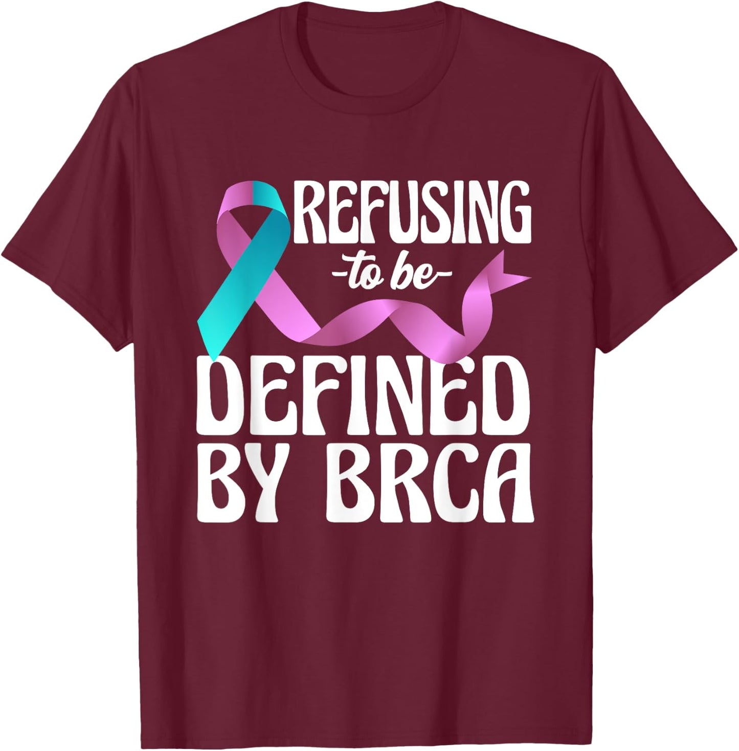 Refusing To Be Defined By BRCA Breast Cancer Awareness T-Shirt - T-Shirt | Maroon
