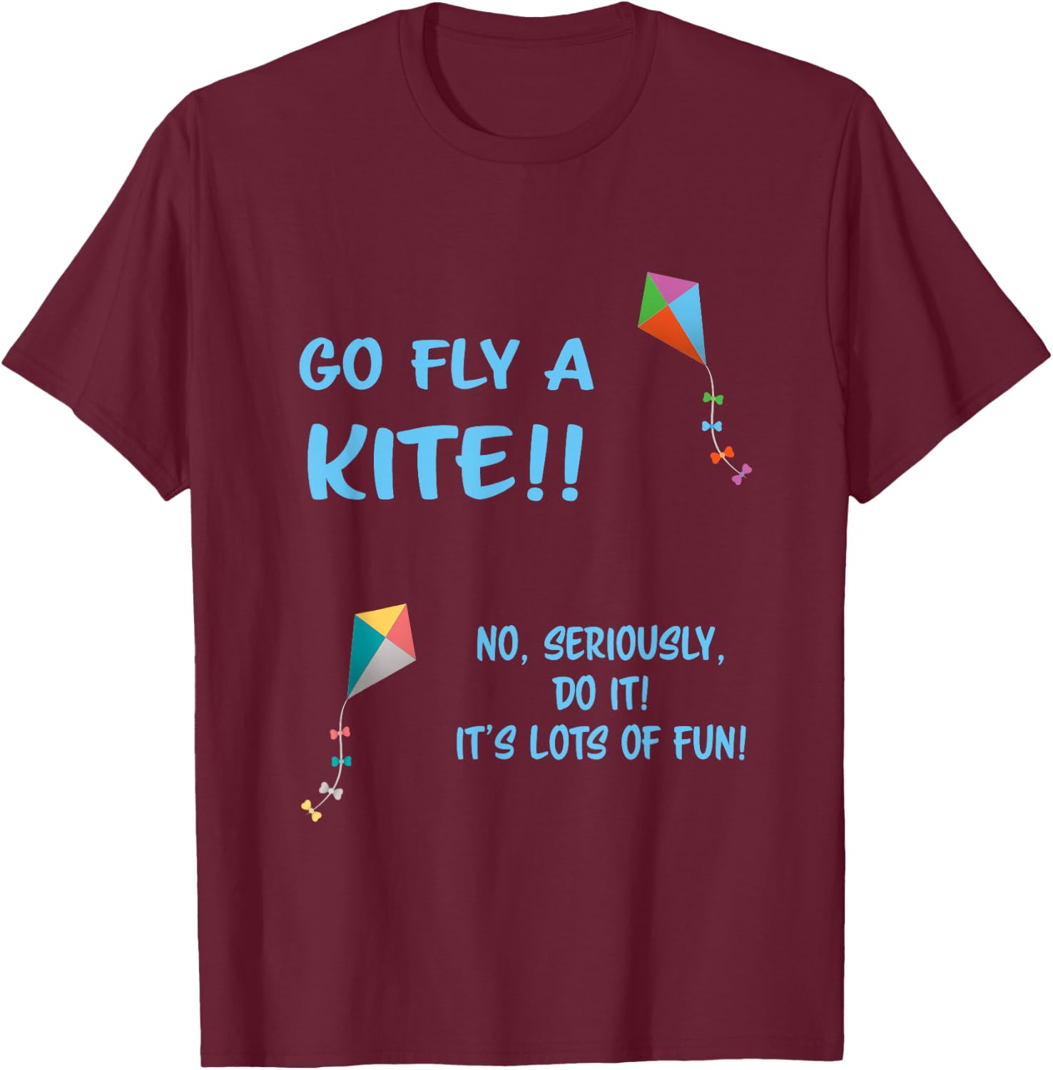 Go Fly A Kite T-Shirt - T-Shirt | Maroon