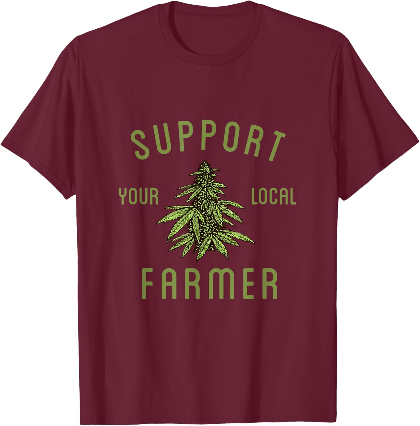 Support Your Local Farmer Funny Weed Marijuana Grower 420 T-Shirt - T-Shirt | Maroon