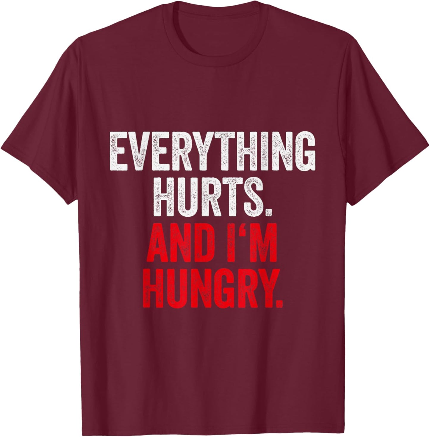 Workout Women Gym Joke Men Everything Hurts And Im Hungry T-Shirt - T-Shirt | Maroon
