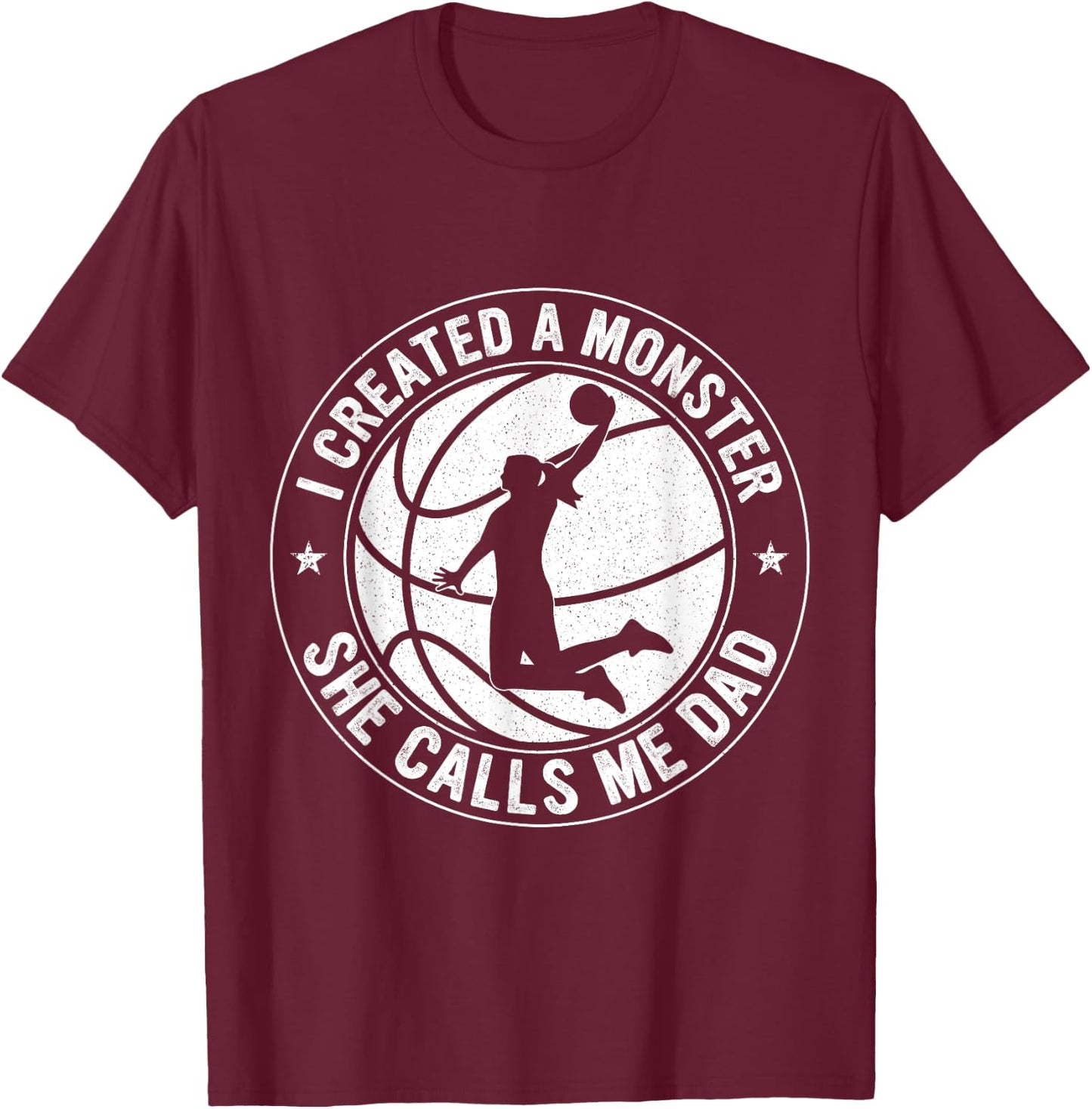 I Created A Monster She Calls Me Dad Basketball Father's Day T-Shirt - T-Shirt | Maroon
