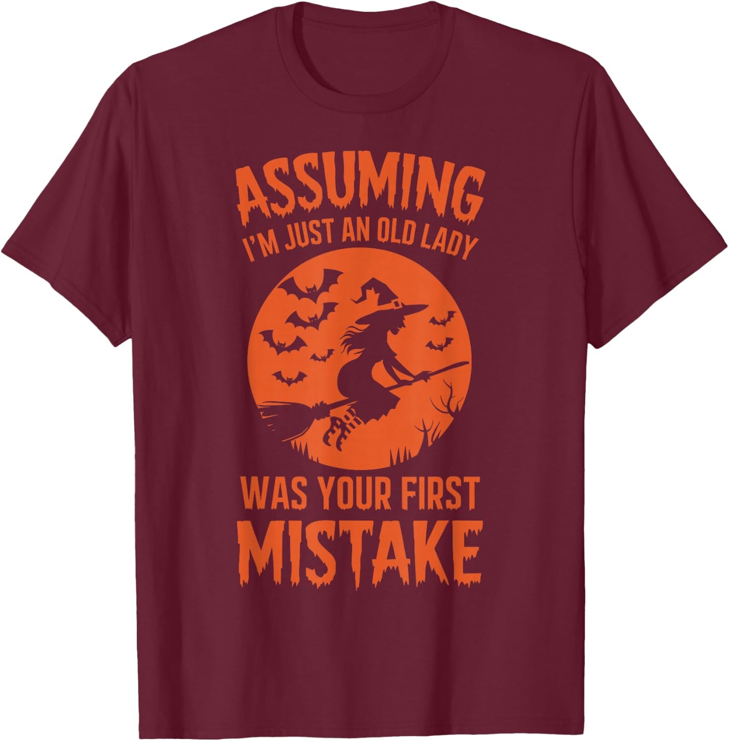 Assuming I'm Just An Old Lady Was Your First Mistake Witch T-Shirt - T-Shirt | Maroon