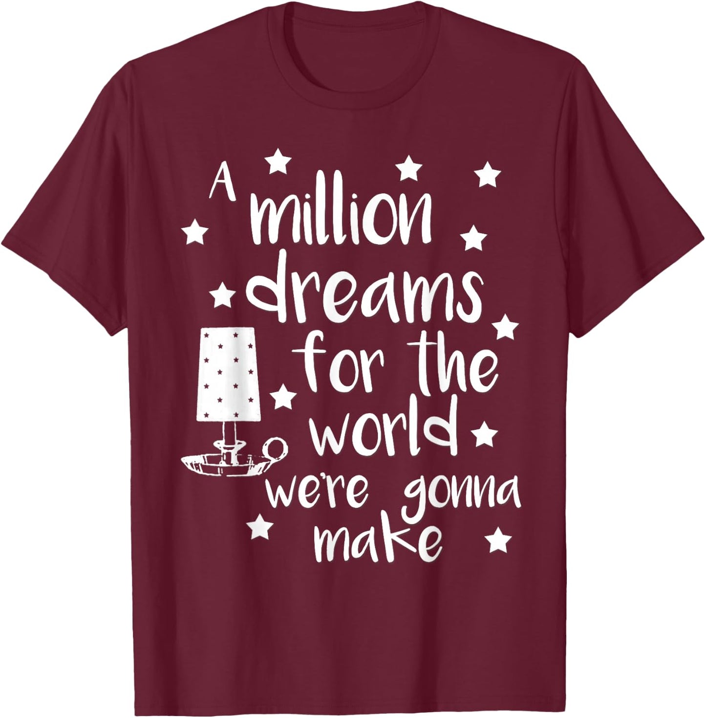 A Million Dreams Song Shirt T-Shirt - T-Shirt | Maroon