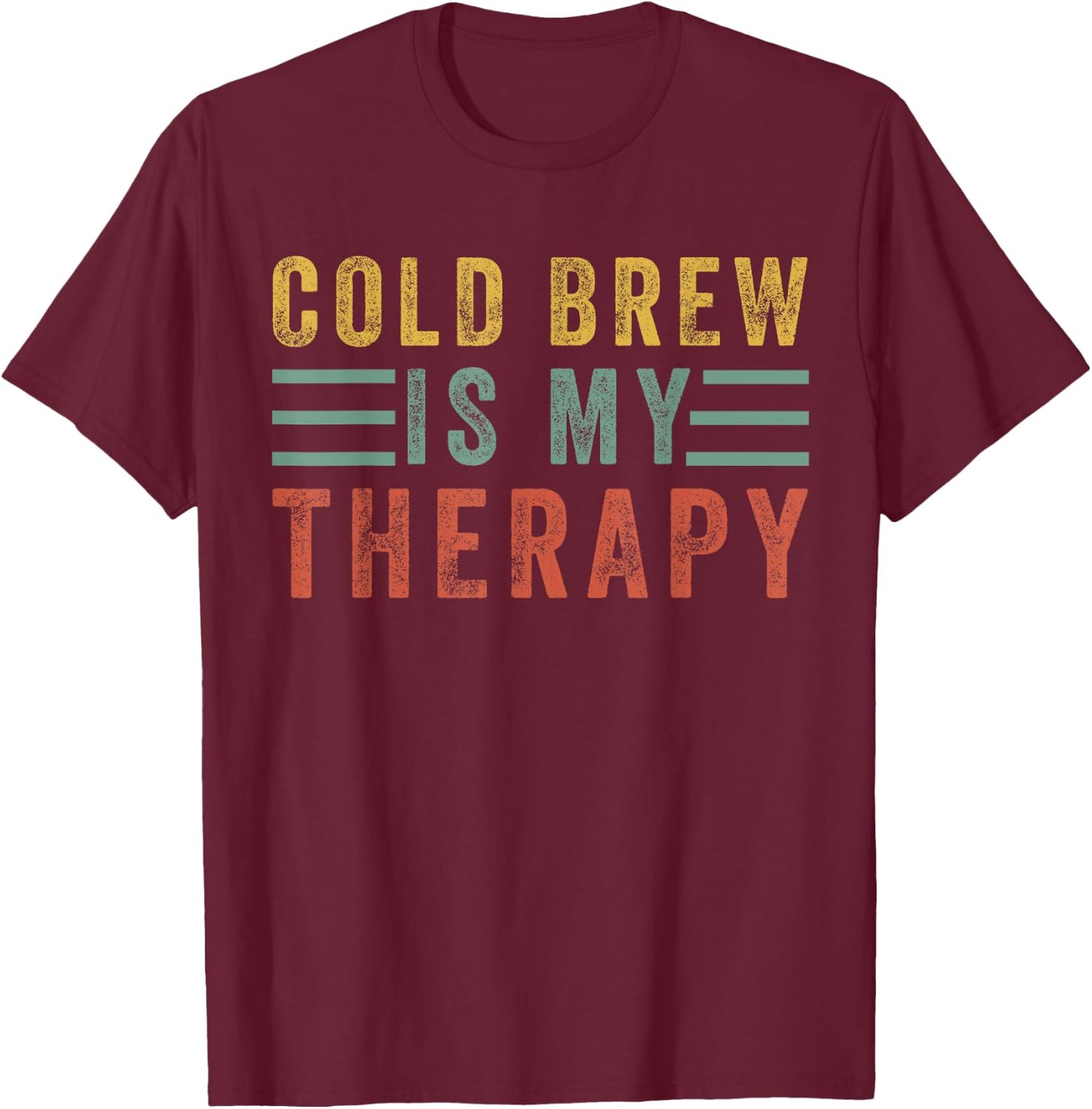 Cold Brew is my therapy Funny for Coffee Lovers Caffeine T-Shirt - T-Shirt | Maroon
