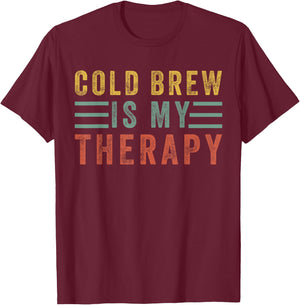 Cold Brew is my therapy Funny for Coffee Lovers Caffeine T-Shirt - T-Shirt | Maroon