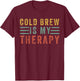 Cold Brew is my therapy Funny for Coffee Lovers Caffeine T-Shirt - T-Shirt | Maroon