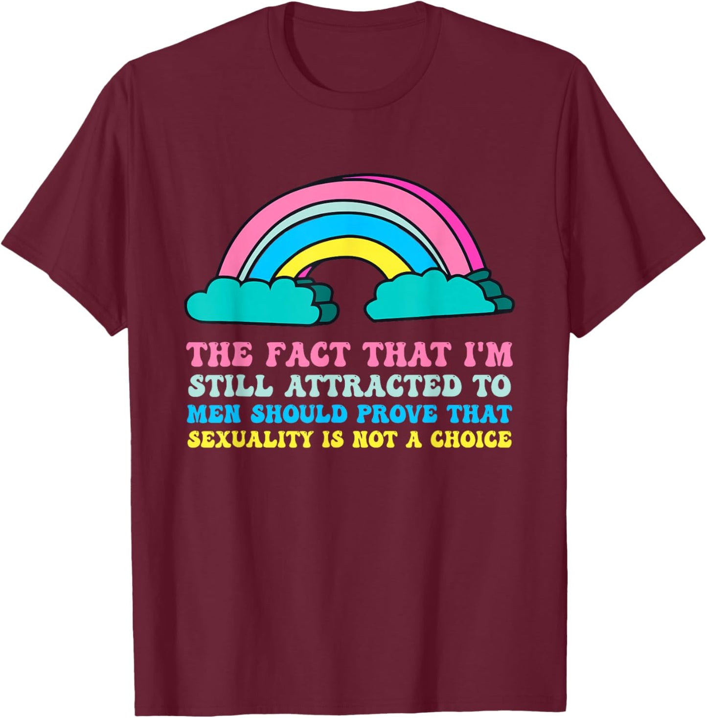 I'm Still Attracted To Men Should Prove That Sexuality T-Shirt - T-Shirt | Maroon