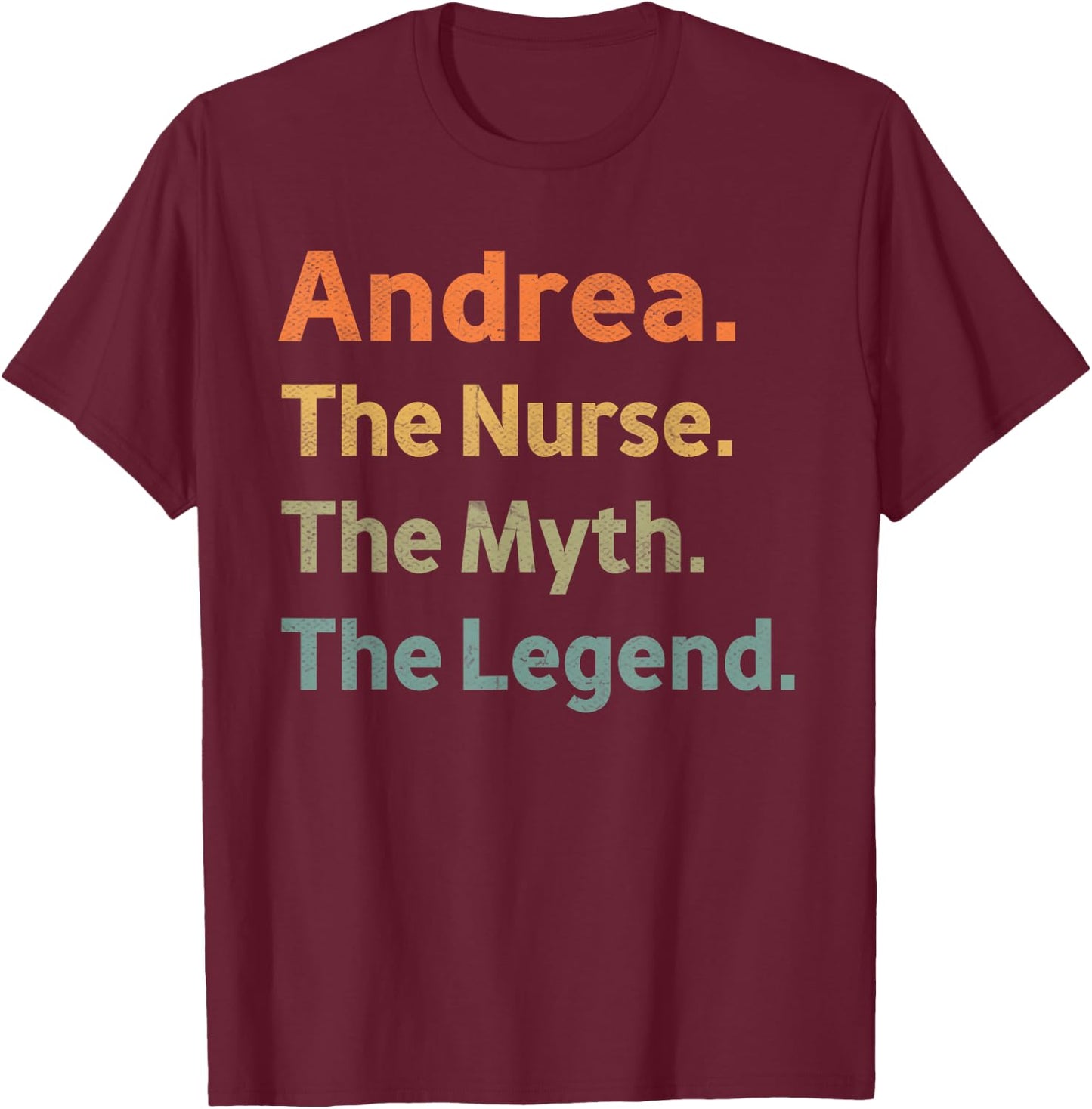 Andrea The Nurse The Myth The Legend Funny Vintage Idea T-Shirt - T-Shirt | Maroon