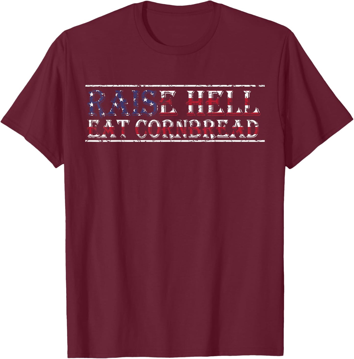 Raise Hell Eat Cornbread Redneck Country July 4 USA Flag T-Shirt - T-Shirt | Maroon