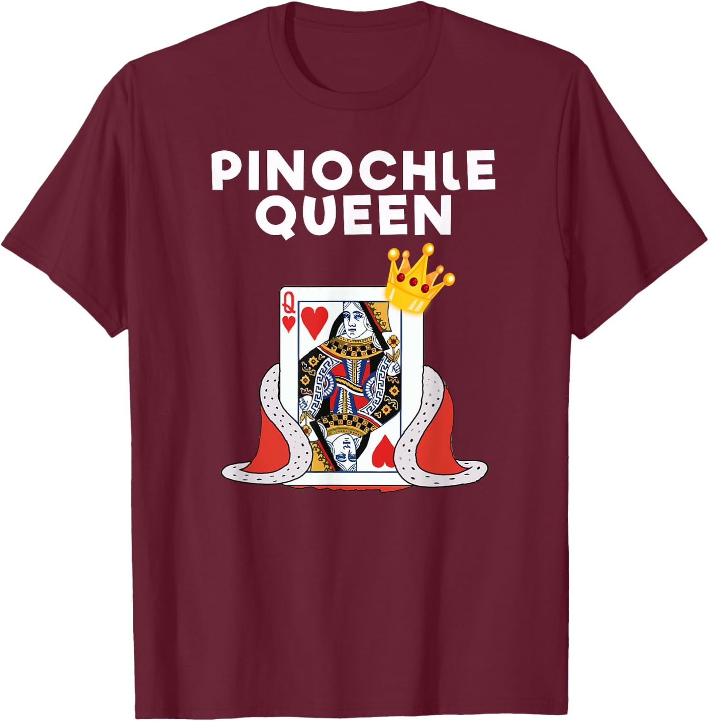 Pinochle - Funny Pinochle Card Game Queen T-Shirt - T-Shirt | Maroon