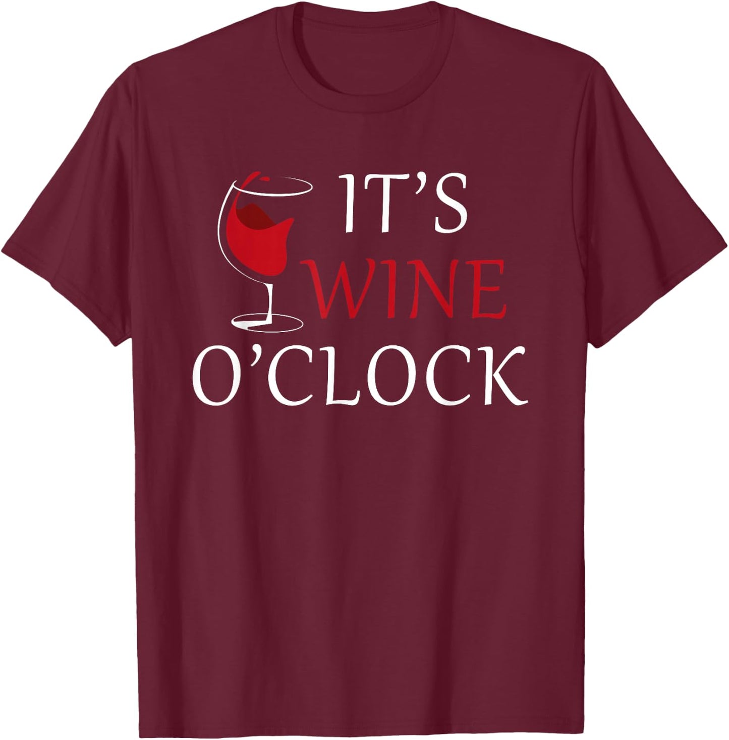It's Wine O'clock Wine Drinker Lover Wine Glass T-Shirt - T-Shirt | Maroon