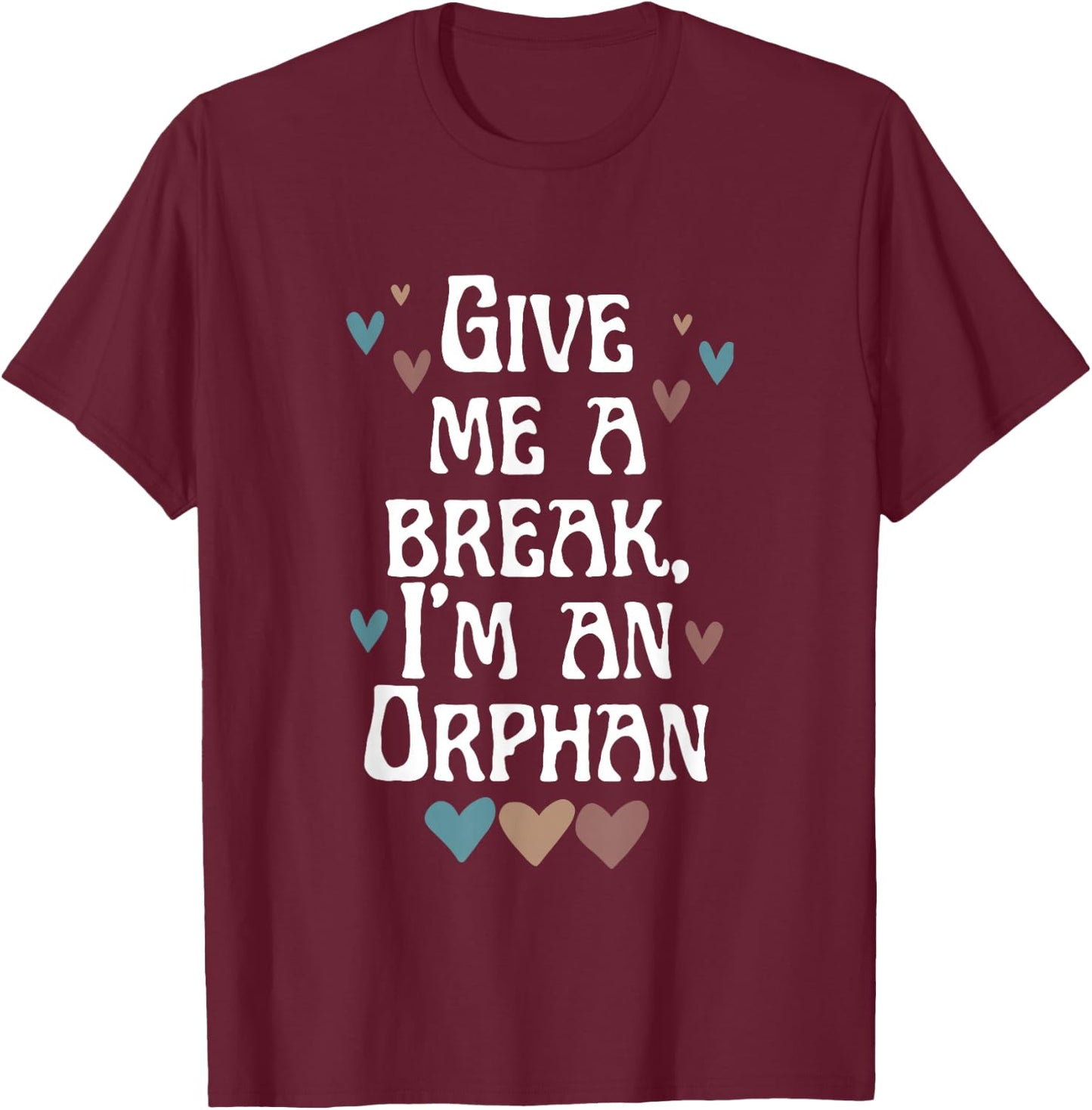 Give Me A Break, I'm An Orphan Apparel T-Shirt - T-Shirt | Maroon