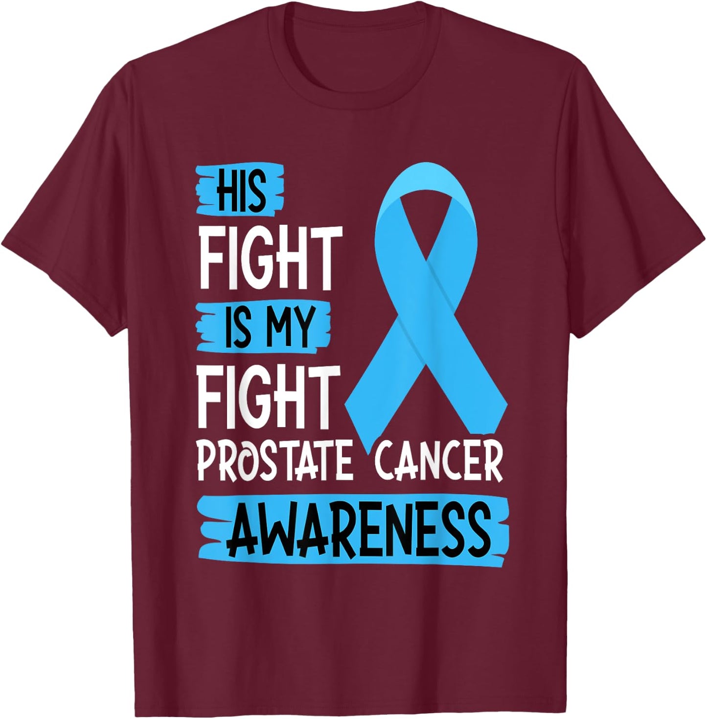His Fight Is My Fight Prostate Cancer Awareness Support T-Shirt - T-Shirt | Maroon