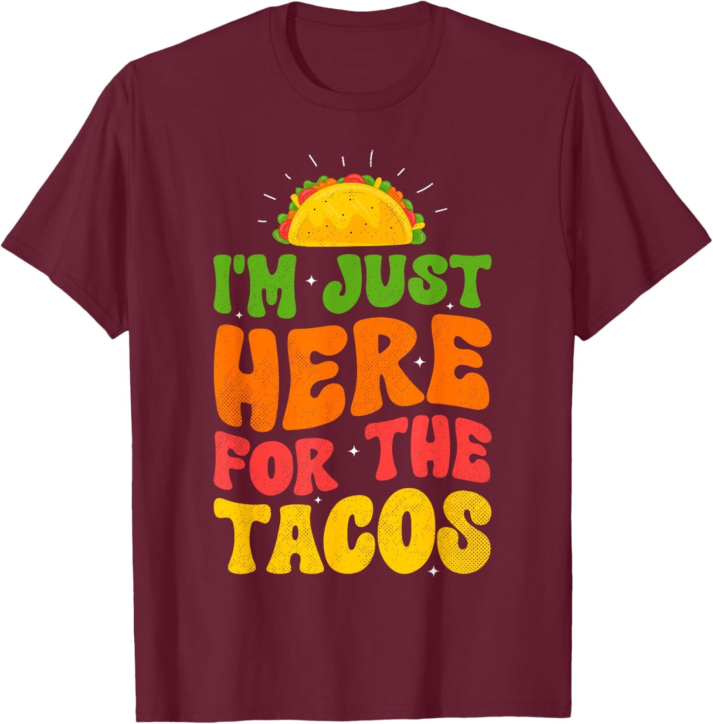 I'm Just Here For The Tacos Food Funny Mexican Food Groovy T-Shirt - T-Shirt | Maroon