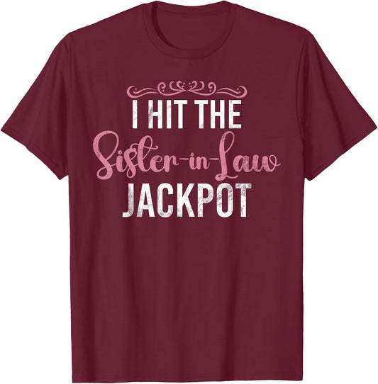 I hit the Sister in Law Jackpot Sister in Law T-Shirt - T-Shirt | Maroon