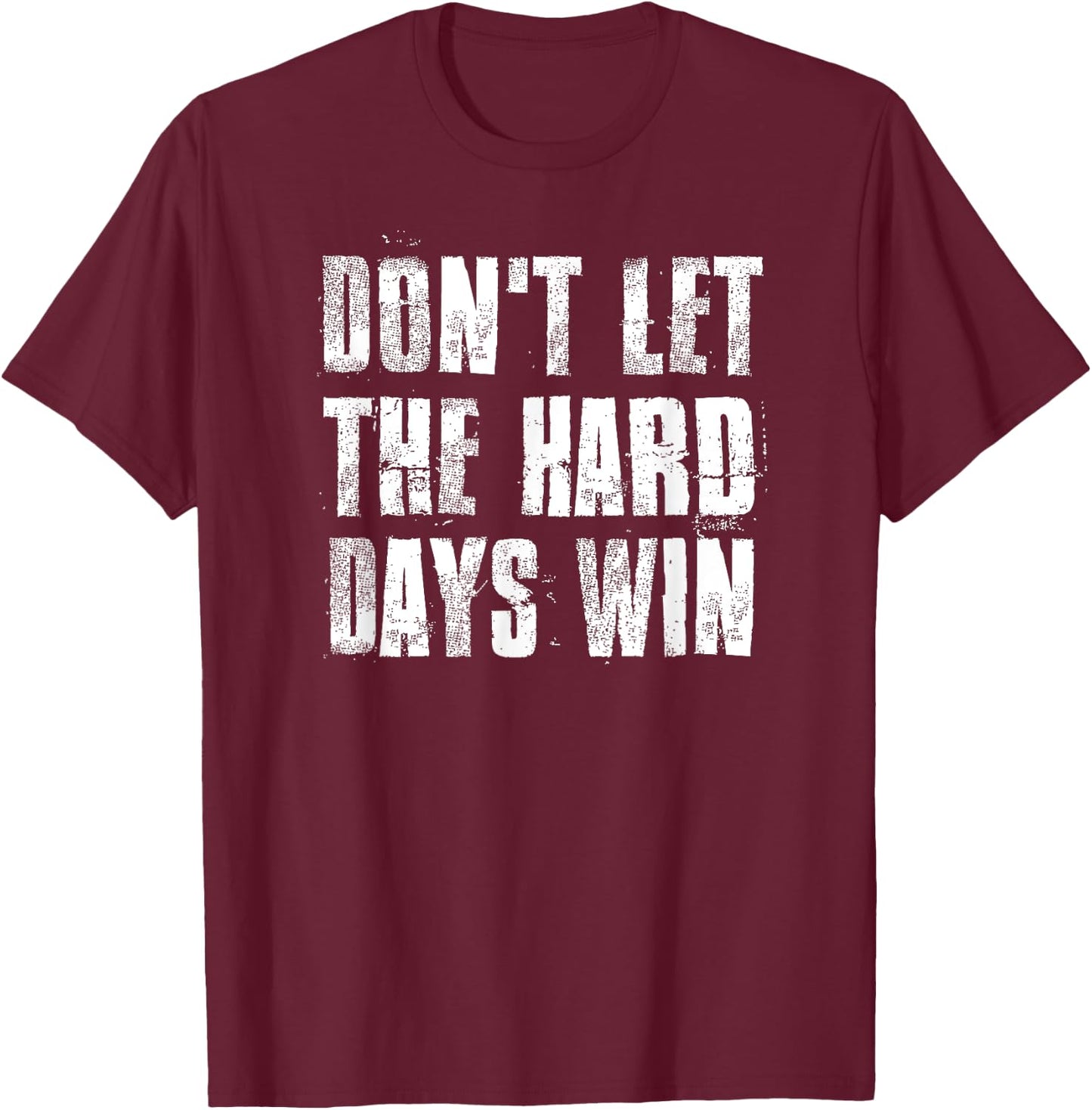 Don't Let The Hard Days Win Motivational Gym Fitness Workout T-Shirt - T-Shirt | Maroon