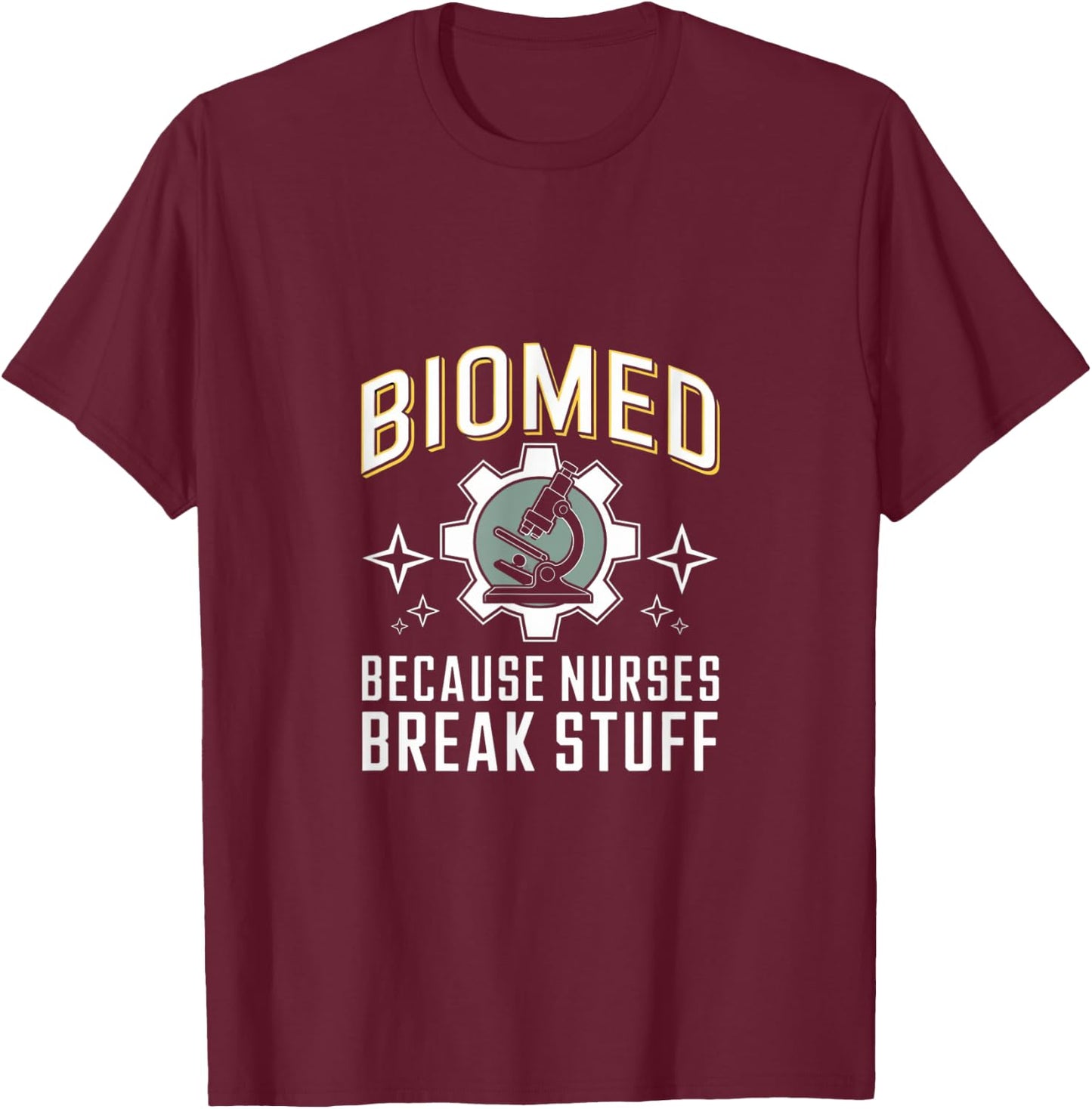 Nurses Break Stuff Biomed Biomedical Engineer T-Shirt - T-Shirt | Maroon