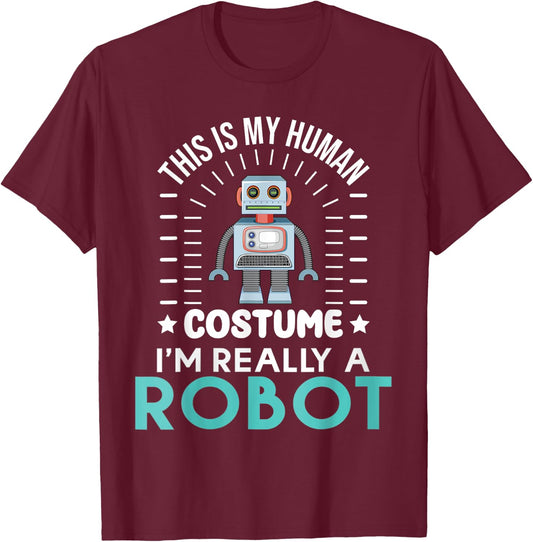 funny Robotics This is my Humans Costume im really a Robot T-Shirt - T-Shirt | Maroon