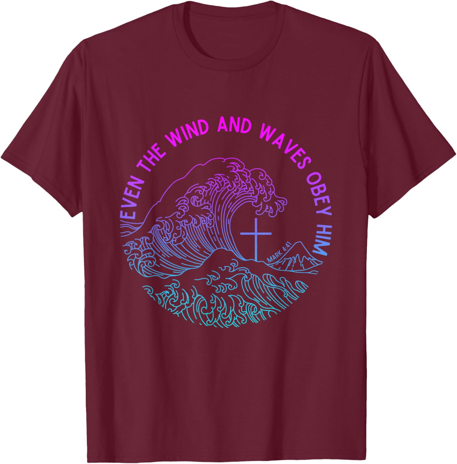 Even the Wind and Waves Obey Him Funny Christian Jesus T-Shirt - T-Shirt | Maroon