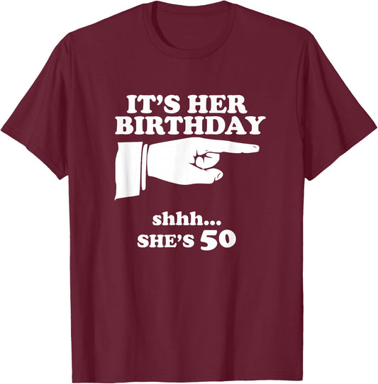 It's Her Birthday She's 50th Funny Novelty Gift T-Shirt - T-Shirt | Maroon