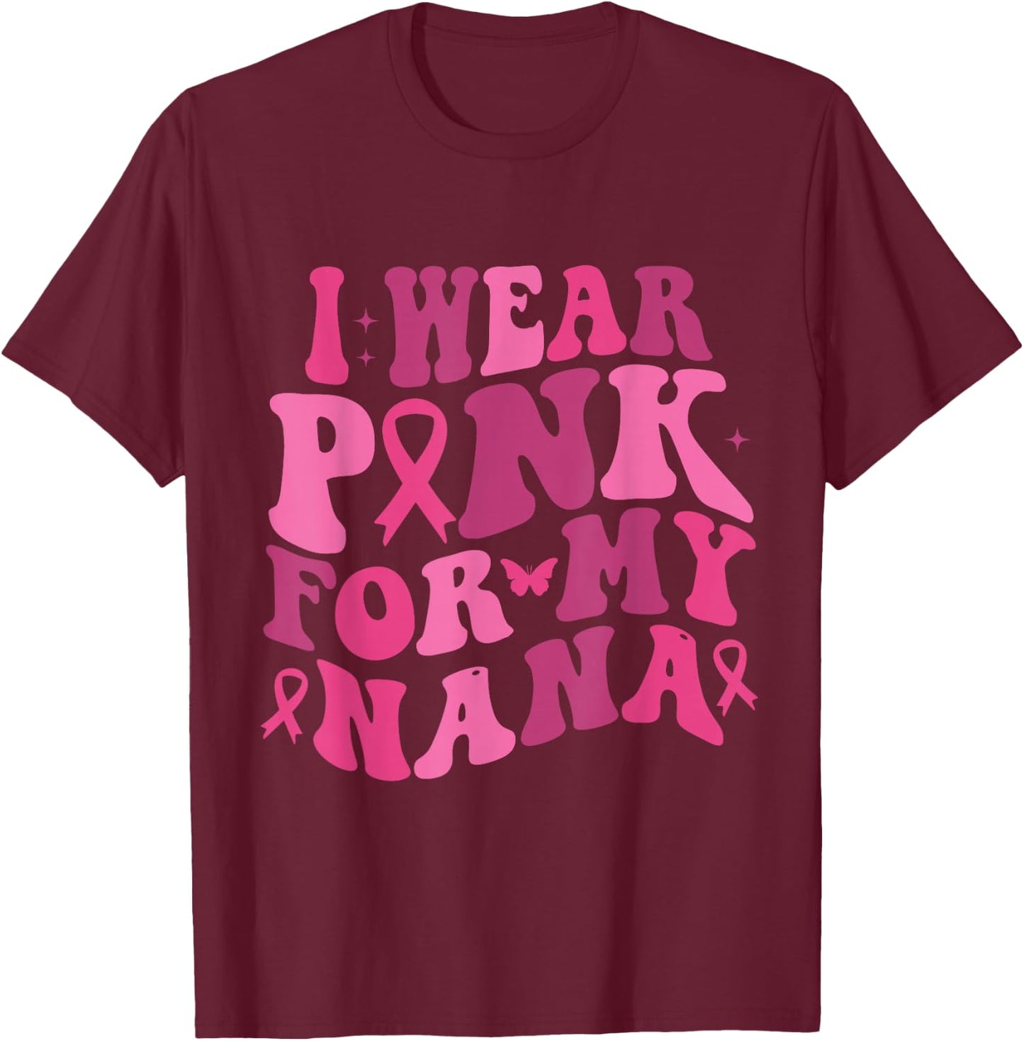 I Wear Pink For My Nana Breast Cancer Awareness T-Shirt - T-Shirt | Maroon