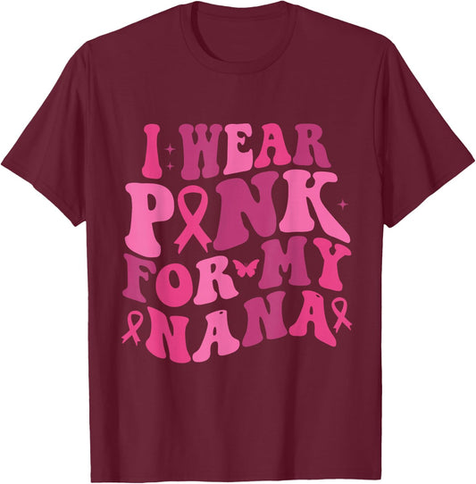 I Wear Pink For My Nana Breast Cancer Awareness T-Shirt - T-Shirt | Maroon