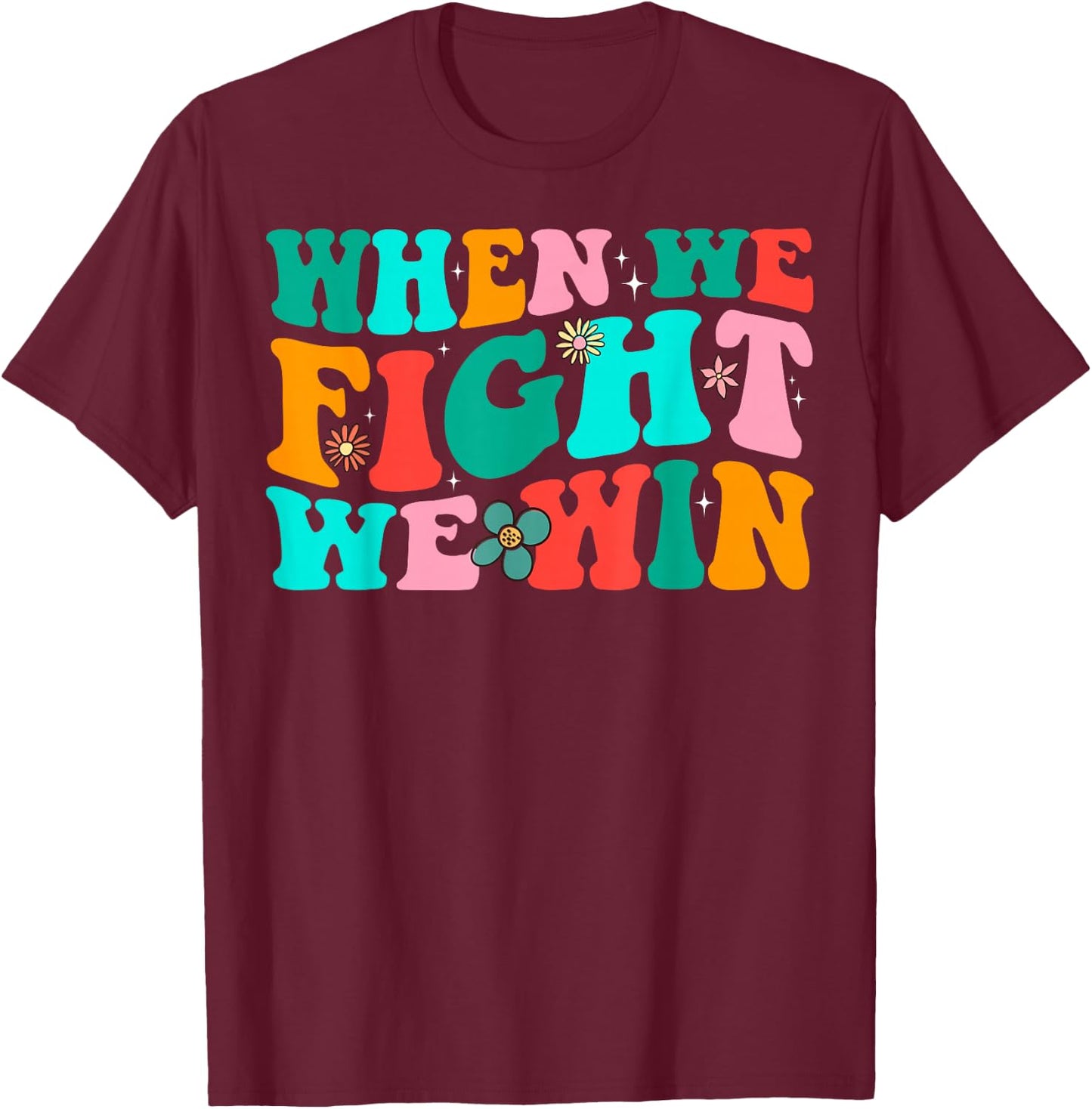 When We Fight - We Win Groovy T-Shirt - T-Shirt | Maroon