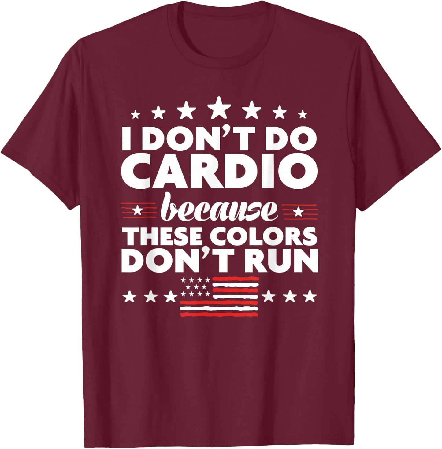 Funny 4th of July Shirts-I Don't Do Cardio or Women T-Shirt - T-Shirt | Maroon
