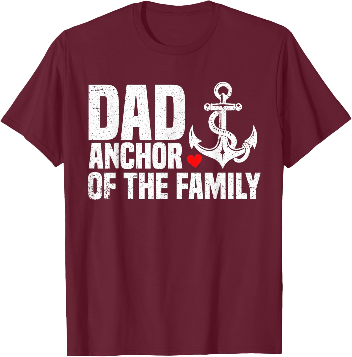 Dad Anchor Of The Family | Anchor Dad Apparel | 2025 Fathers T-Shirt - T-Shirt | Maroon