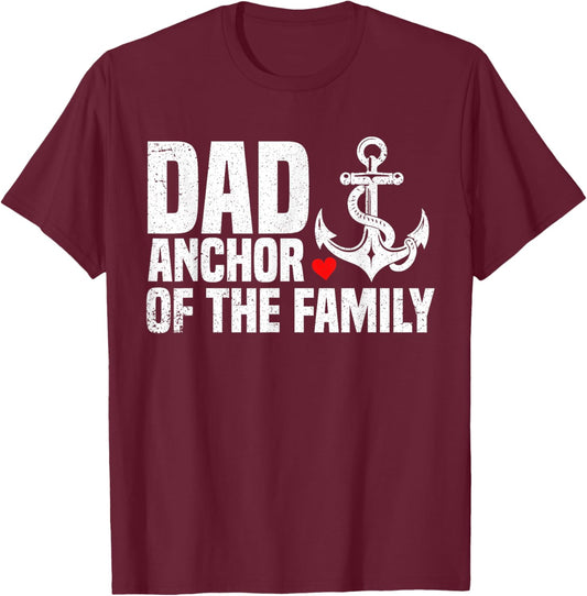 Dad Anchor Of The Family | Anchor Dad Apparel | 2025 Fathers T-Shirt - T-Shirt | Maroon