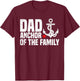 Dad Anchor Of The Family | Anchor Dad Apparel | 2025 Fathers T-Shirt - T-Shirt | Maroon