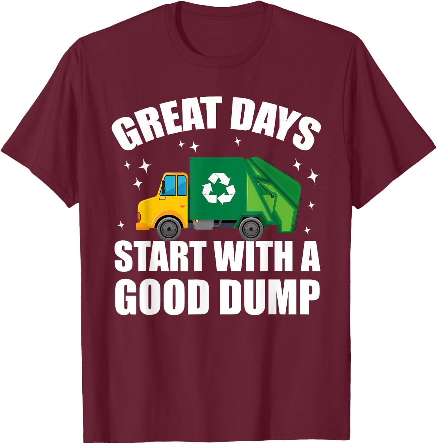 Toddler Great Days Start With A Good Dump Garbage Truck Kids T-Shirt - T-Shirt | Maroon