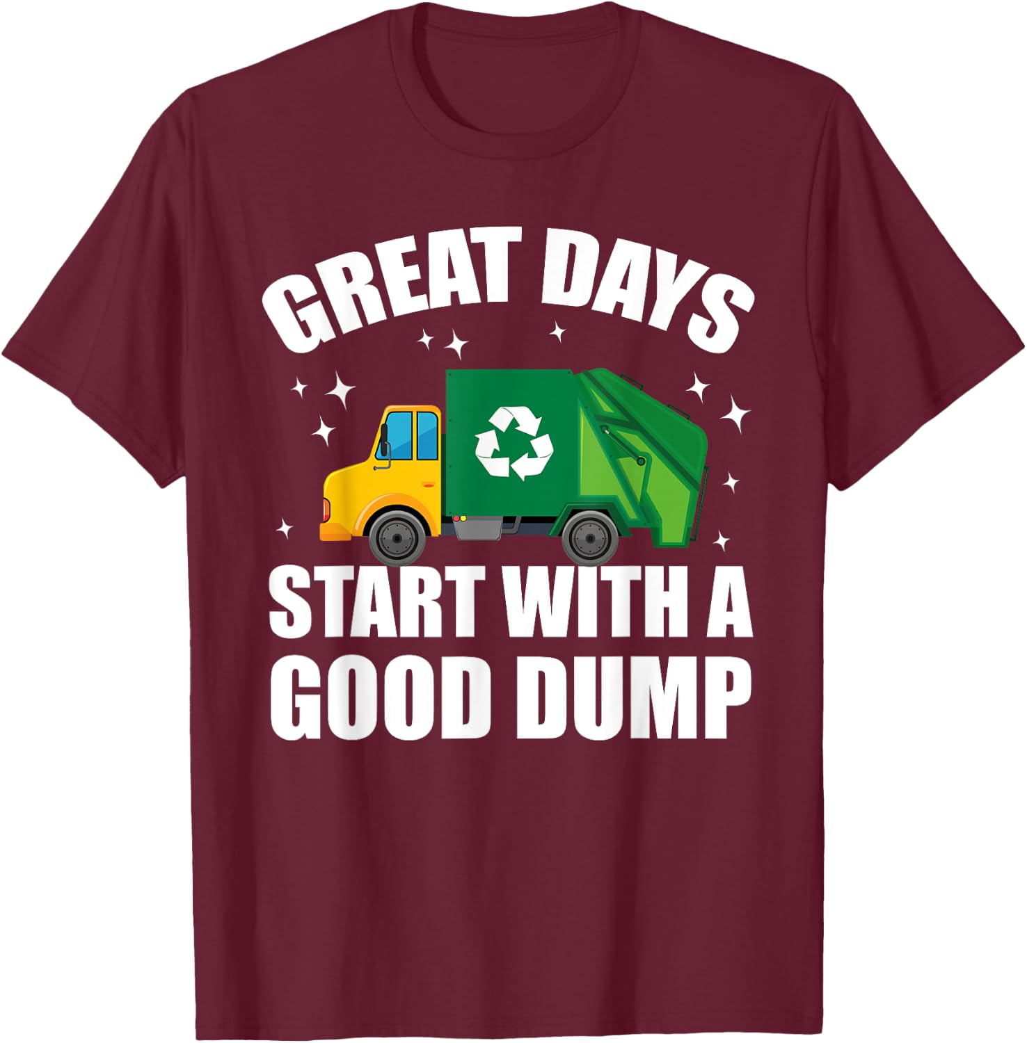 Toddler Great Days Start With A Good Dump Garbage Truck Kids T-Shirt - T-Shirt | Maroon