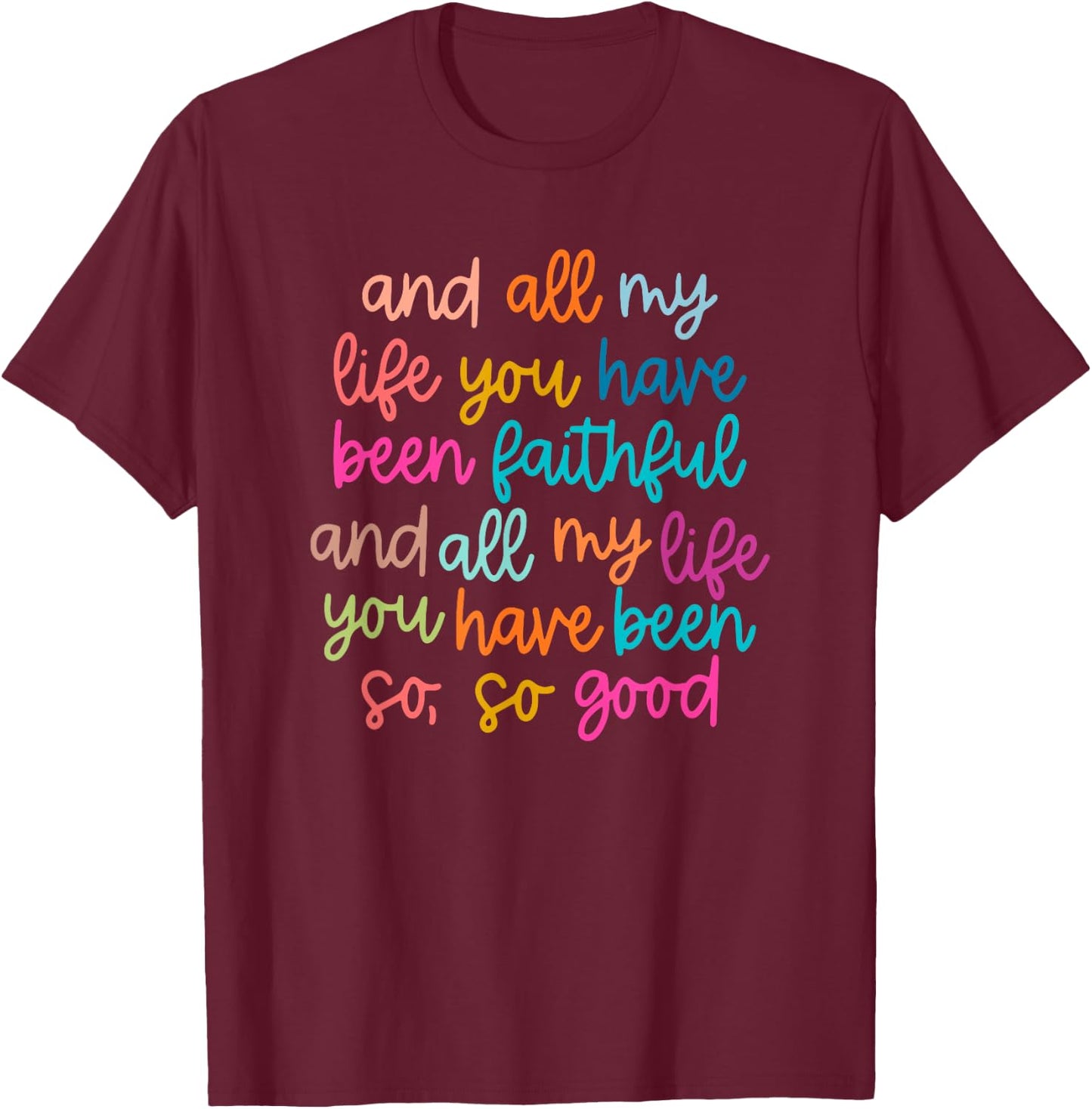 And All My Life You Have Been Faithful Bright T-Shirt - T-Shirt | Maroon
