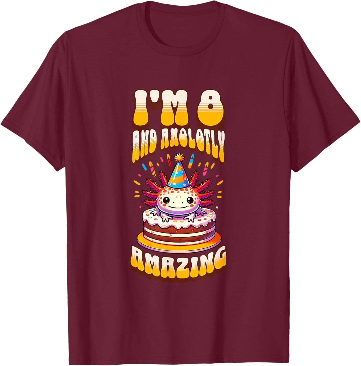 I'm 8 And Axolotly Amazing Funny Axolotl 8th Birthday Kids T-Shirt - T-Shirt | Maroon