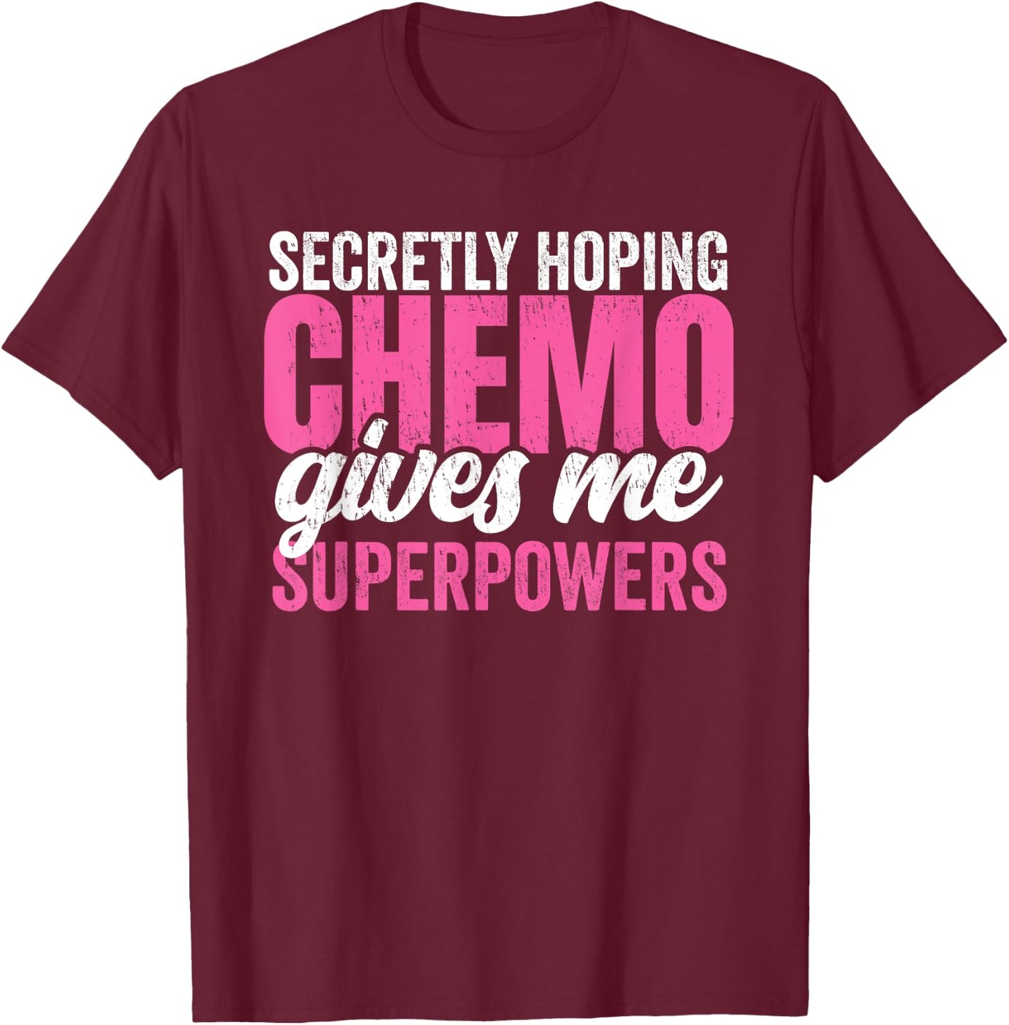 Cancer Treatment -Secretly Hoping Chemo Gives Me Superpowers T-Shirt - T-Shirt | Maroon