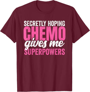 Cancer Treatment -Secretly Hoping Chemo Gives Me Superpowers T-Shirt - T-Shirt | Maroon