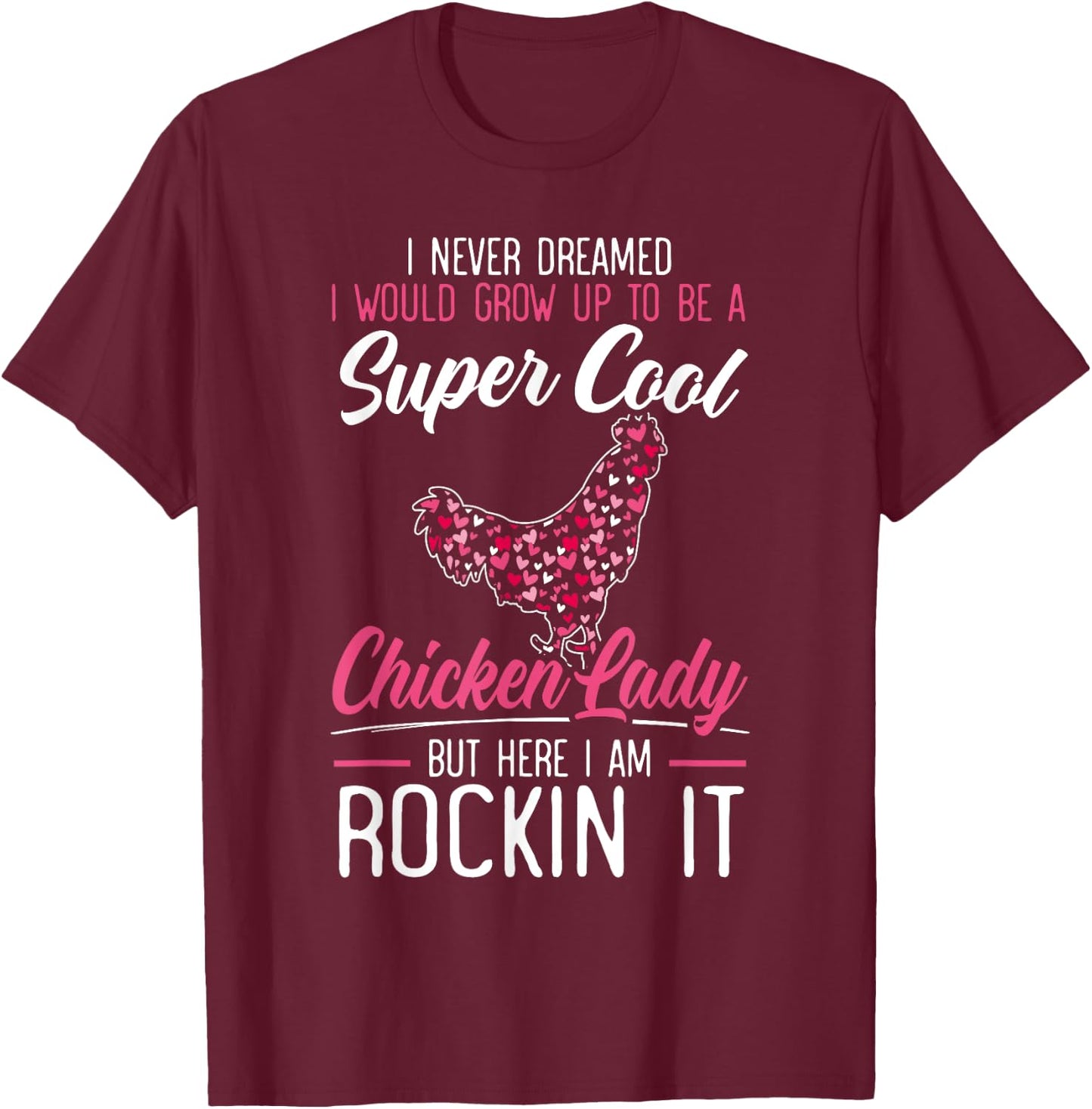 Never Dreamed I Would Grow Up To Be A Chicken Lady T-Shirt - T-Shirt | Maroon