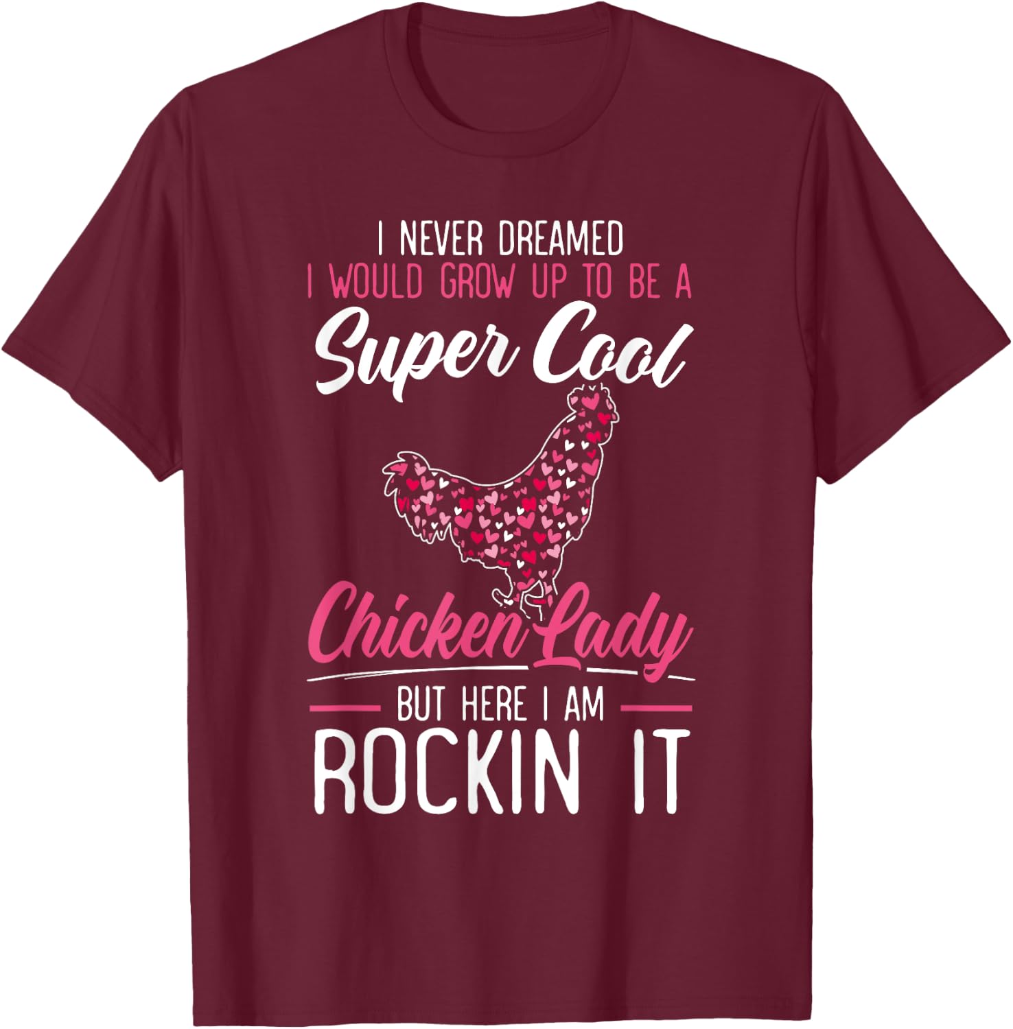 Never Dreamed I Would Grow Up To Be A Chicken Lady T-Shirt - T-Shirt | Maroon