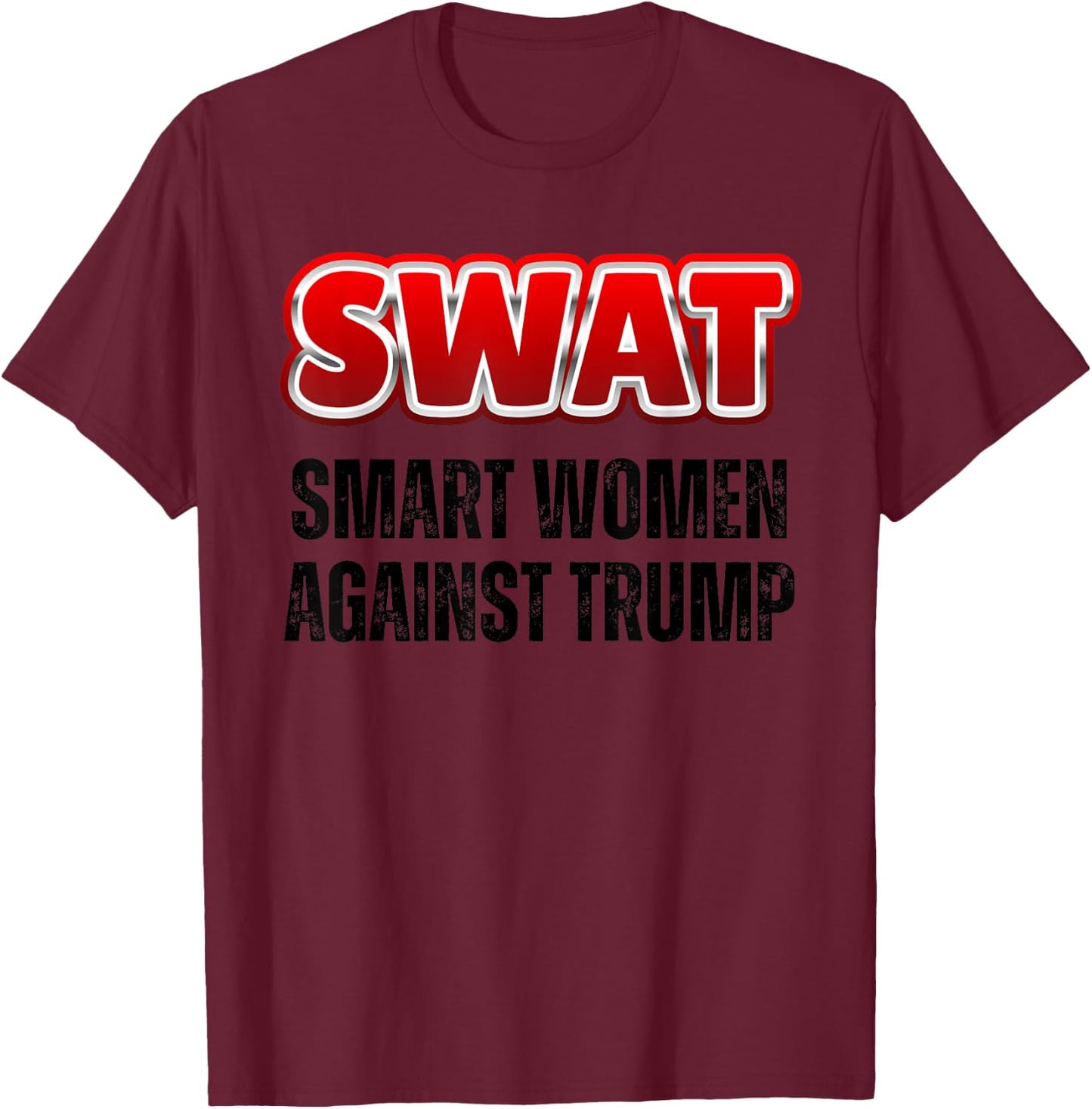 SWAT Smart Women Against Trump Funny Anti-Trump T-Shirt - T-Shirt | Maroon