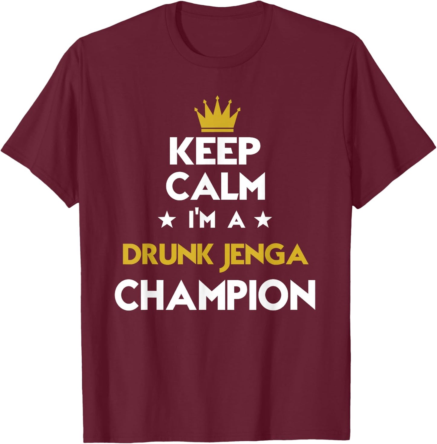 Keep Calm I'm A Drunk Jenga Champion Funny Sport Hobby Legen T-Shirt - T-Shirt | Maroon