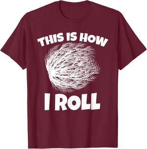 Tumbleweed Shirt This is How i Roll T-Shirt - T-Shirt | Maroon