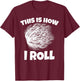 Tumbleweed Shirt This is How i Roll T-Shirt - T-Shirt | Maroon