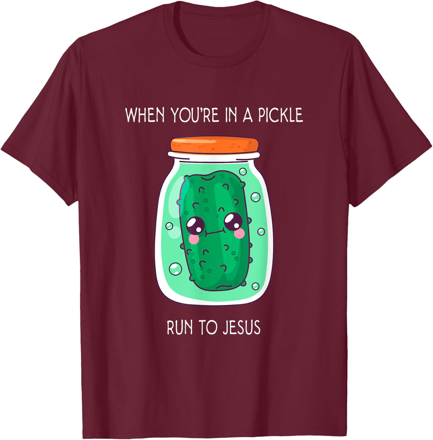 When you're in a pickle run to Jesus T-Shirt - T-Shirt | Maroon