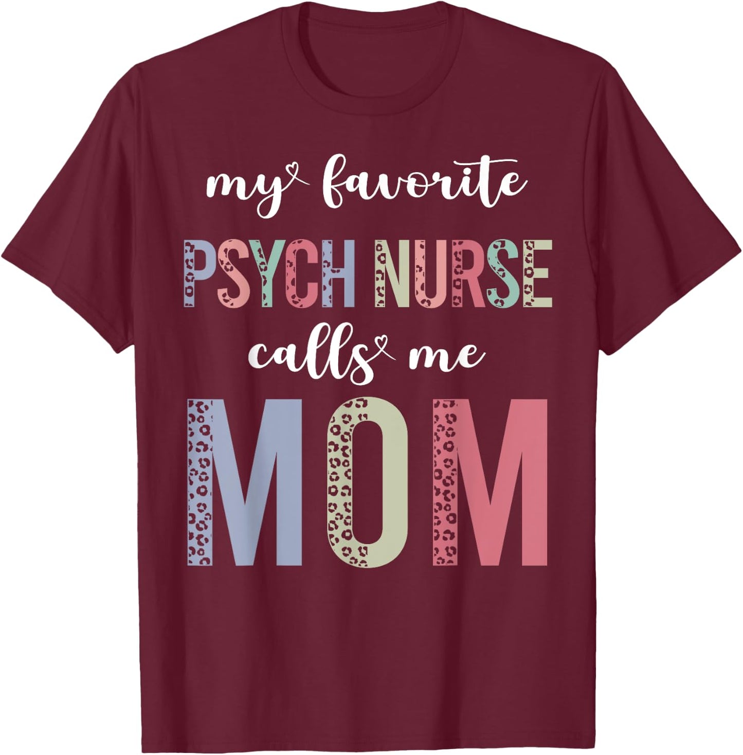 Leopard My Favorite Psych Nurse Calls Me Mom Mothers Day T-Shirt - T-Shirt | Maroon