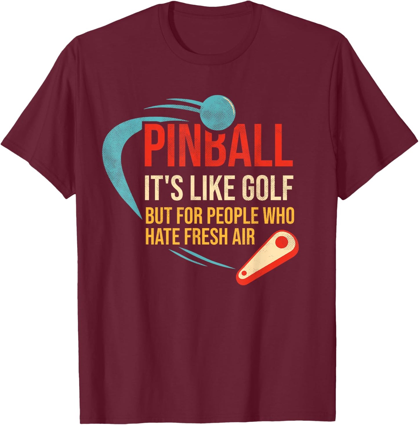 Pinball is like golf but for people who hate fresh air T-Shirt - T-Shirt | Maroon