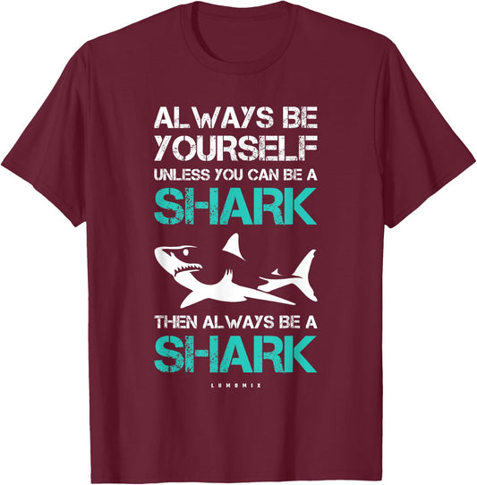 Funny Always Be Yourself Unless You Can Be A Shark T-Shirt - T-Shirt | Maroon