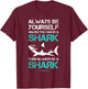 Funny Always Be Yourself Unless You Can Be A Shark T-Shirt - T-Shirt | Maroon