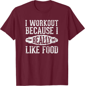 I Workout Because I Really Like Food: Funny Food Gym T-Shirt - T-Shirt | Maroon