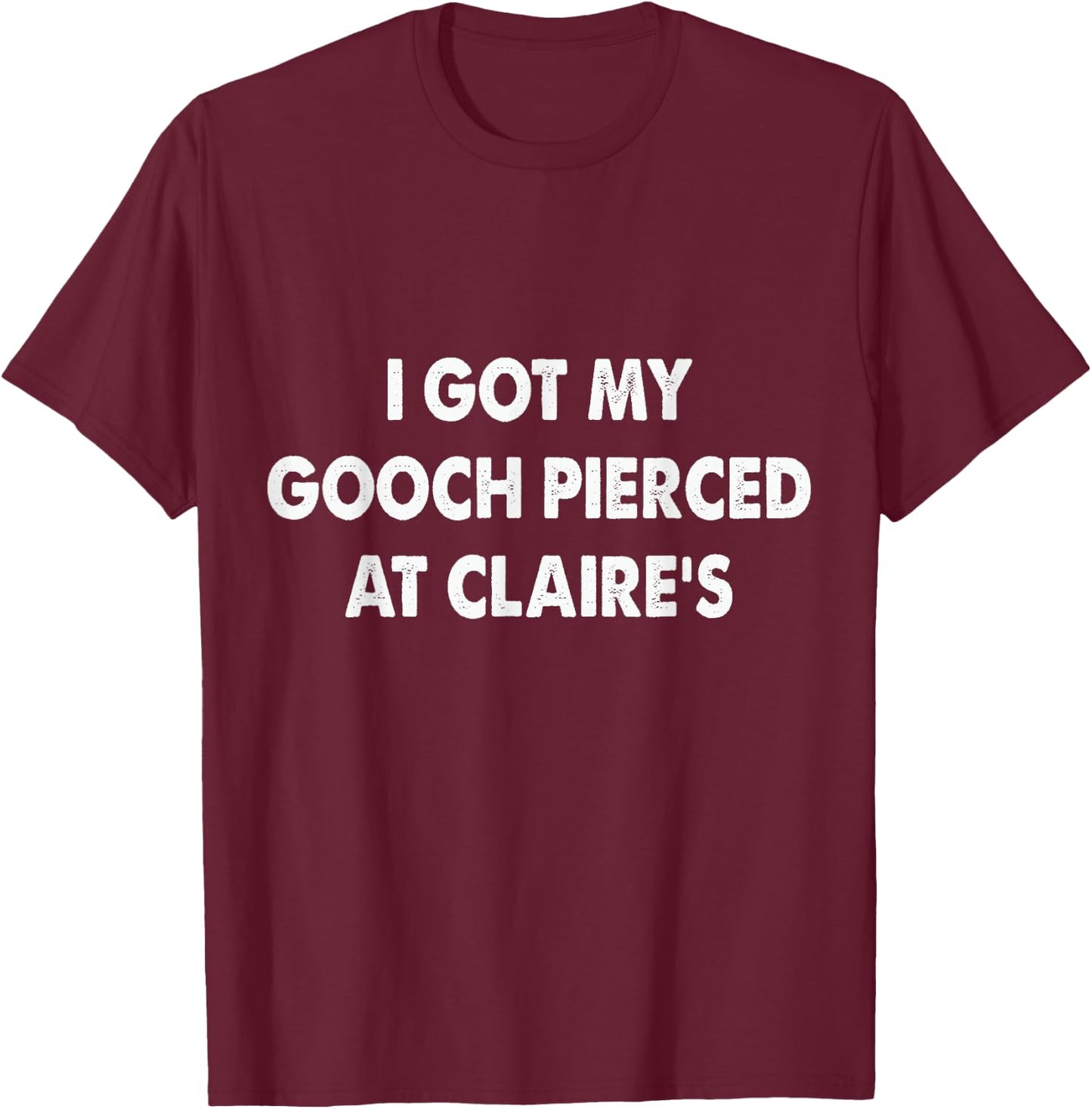 I Got My Gooch Pierced At Funny -Adults Black Small T-Shirt - T-Shirt | Maroon